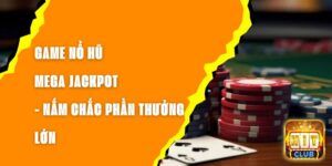 Game Nổ Hũ Mega Jackpot - Nắm Chắc Phần Thưởng Lớn