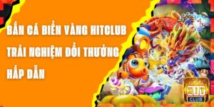 Bắn Cá Biển Vàng Hitclub - Trải Nghiệm Đổi Thưởng Hấp Dẫn