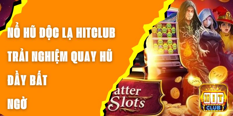 Nổ Hũ Độc Lạ Hitclub - Trải Nghiệm Quay Hũ Đầy Bất Ngờ